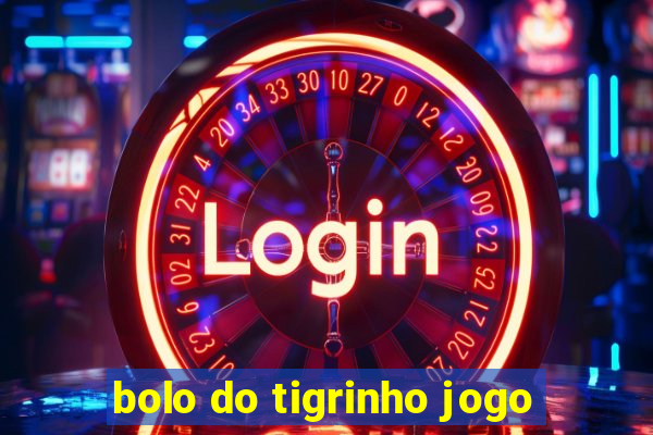 bolo do tigrinho jogo